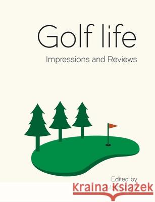 Golf life: Impressions and Reviews Mats Lindh 9789198534153 Capentum Forlag