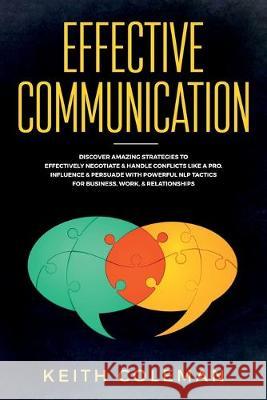 Effective Communication: Discover Amazing Strategies to Effectively Negotiate & Handle Conflicts Like a Pro. Influence & Persuade With Powerful Keith Coleman 9789198568639 Communication & Social Skills