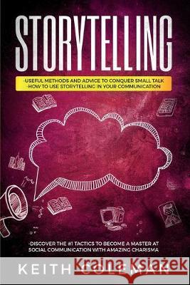 Storytelling: 3 Books in 1 - Useful Methods and Advice to Conquer Small Talk, How to Use Storytelling in Your Communication, Discove Keith Coleman 9789198569131 Communication & Social Skills