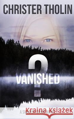 Vanished?: A Swedish Crime Novel Christer Tholin Dwight E. Langston Doreen Zeitvogel 9789198579543 Christer Tholin