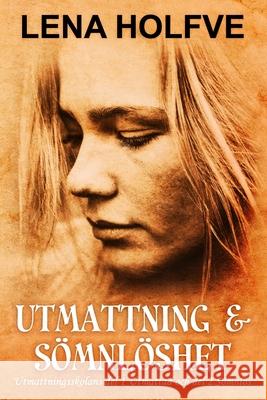 Utmattning & Sömnlöshet: Utmattningsskolans del 1 Fri från hjärndimma, och del 2, Fri från sömnstärningar Holfve, Lena 9789198587104 978-91-985871-0-4