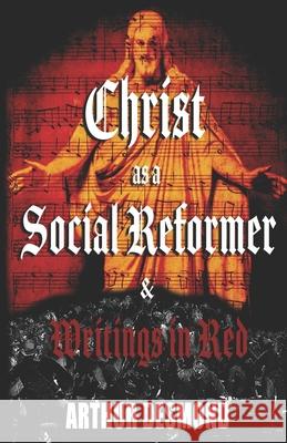 Christ as a Social Reformer & Writings in Red Arthur Desmond 9789198593211 Ragnar Redbeard