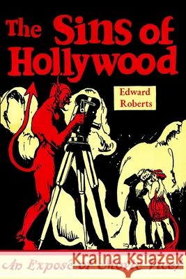 The Sins of Hollywood: An Exposé of Movie Vice Roberts, Edward 9789198593341