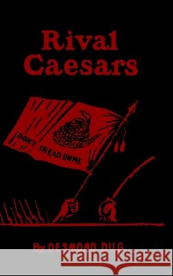 Rival Caesars: A Romance of Ambition, Love and War Arthur Desmond, Will H Dilg 9789198593396 Ragnar Redbeard