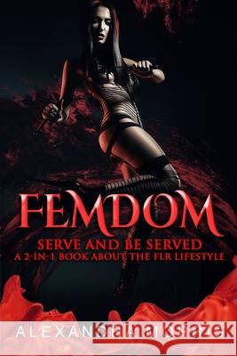 Femdom: Serve and Be Served A 2-in-1 Book About the FLR Lifestyle Alexandra Morris 9789198604764 Alexandra Morris