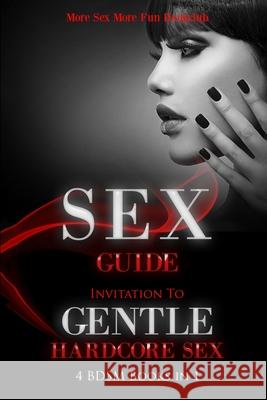 Sex Guide: Invitation To Gentle Hardcore Sex - 4 BDSM Books in 1 More Sex More Fun Boo 9789198604795 Alexandra Morris