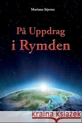 På Uppdrag i Rymden: Med Start i Agartha Stjerna, Mariana 9789198627336 Soullink Publisher