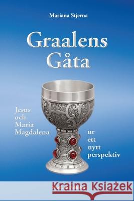 Graalens Gåta: Jesus och Maria Magdalena ur ett nytt perspektiv Mariana Stjerna 9789198627503 Soullink Publisher