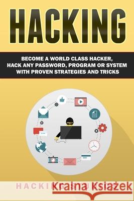 Hacking: Become a World Class Hacker, Hack Any Password, Program Or System With Proven Strategies and Tricks Hacking Studios 9789198630855