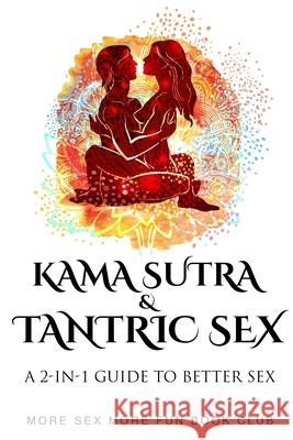 Kama Sutra and Tantric Sex: A 2-in-1 Guide to Better Sex Book Club, More Sex More Fun 9789198630954 Alexandra Morris