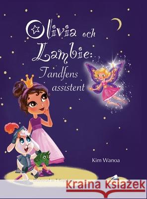 Olivia och Lambie: Tandfens assistent Kim Wanoa T. Kopytova Eva Hult 9789198640502