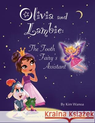 Olivia and Lambie: The Tooth Fairy's Assistant Kim Wanoa T. Kopytova 9789198640519 Kiwa Publishing