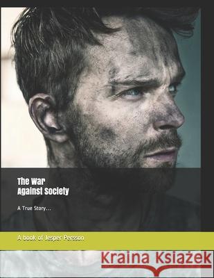 The War Against Society: A True Story... Jesper Persson A. Book of Jesper Persson 9789198650228 War Against Society...True Story