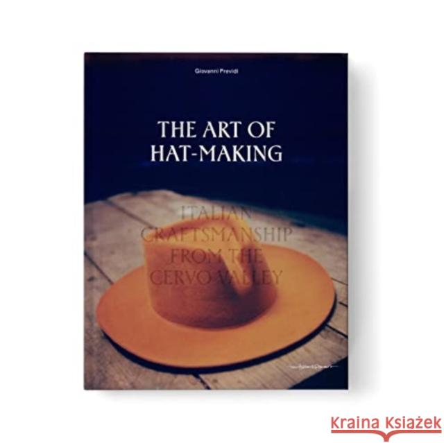 The Art of Hat-Making: Italian craftsmanship from the Cervo Valley  9789198656671 New Heroes & Pioneers