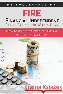 FIRE - Financial indipendant Retire early - The Magic Plan: How to create a complete passive income strategy) Neil Caine 9789198671681 Tryggve Kainert