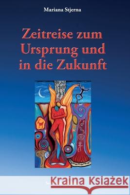 Zeitreise zum Ursprung und in die Zukunft Mariana Stjerna 9789198678727 Soullink Publisher