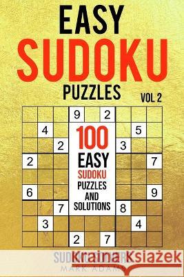 Easy Sudoku Puzzles: 100 Easy Sudoku Puzzles And Solutions Mark Adams Sudoku Solvers 9789198681567 Sudoku Books