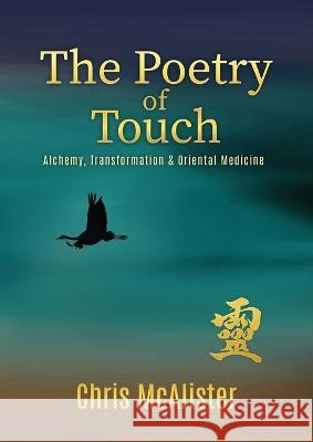 The Poetry of Touch: Alchemy, Transformation & Oriental Medicine Chris McAlister   9789198707052