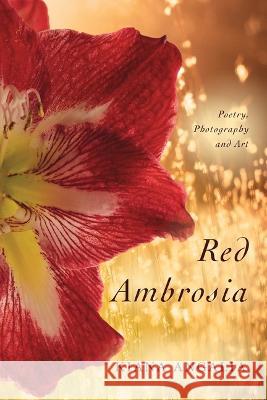 Red Ambrosia: Poetry for the Divine Feminine Kiana Angalia 9789198710946 Zerzura Studios