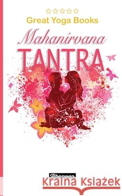 GREAT YOGA BOOKS - Mahanirvana Tantra: Brand New! Arthur Avalon Mattias L 9789198735765 Bhagwan