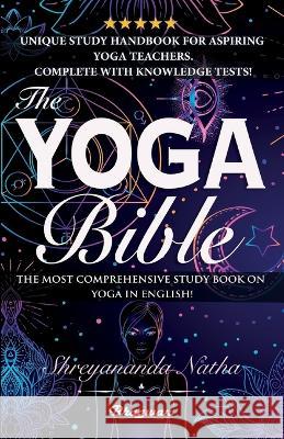 The Yoga Bible: The most comprehensive study book on yoga in English! Shreyananda Natha Mattias L?ngstr?m 9789198735963 Bhagwan