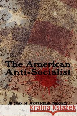 The American Anti=Socialist: An organ of Jeffersonian Democracy - 1912-1914, No. 1-6. Arthur Desmond Robert Carmonius John Basil Barnhill 9789198777505