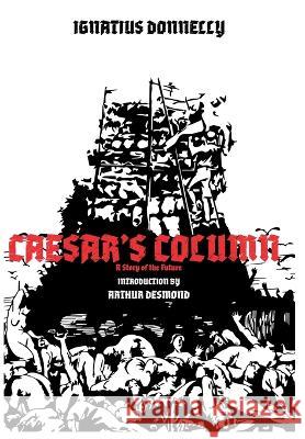 CAESAR'S COLUMN - A Story of the Future Ignatius Donnelly, Arthur Desmond, Robert Carmonius 9789198777567 Ragnar Redbeard