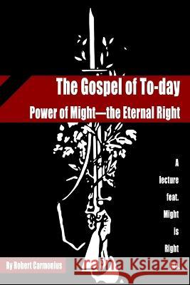 The Gospel of To-day: Power of Might-the Eternal Right Ragnar Redbeard Arthur Desmond Charles Louis Brewer 9789198777604