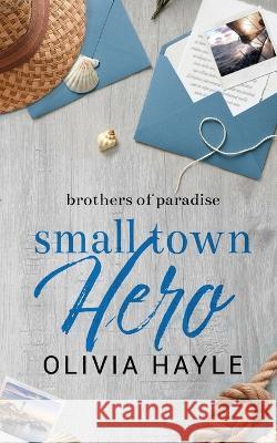 Small Town Hero Olivia Hayle   9789198793680 Theresia Publishing AB