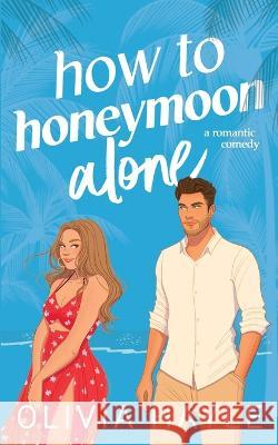 How to Honeymoon Alone Olivia Hayle   9789198793765 Theresia Publishing AB