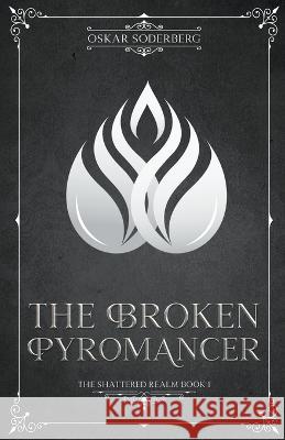 The Broken Pyromancer Oskar Soderberg   9789198826135