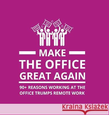 Make the Office Great Again: 90+ Reasons Working at the Office Trumps Remote Work Oscar Berg 9789198841572 Gr8 Mountains AB