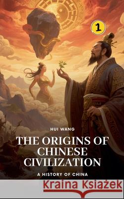 The Origins of Chinese Civilization: A History of China Hui Wang 9789198846850 Hui Wang