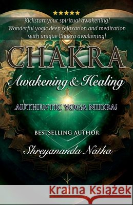 Chakra Awakening & Healing: Authentic Yoga Nidra Meditation Shreyananda Natha Mattias L?ngstr?m 9789198915310 Bhagwan