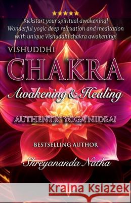 Vishuddhi Chakra Awakening & Healing: Authentic Yoga Nidra Meditation Shreyananda Natha Mattias L?ngstr?m 9789198915464