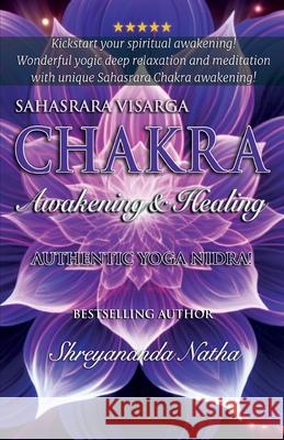 Sahasrara Chakra Awakening & Healing: Authentic Yoga Nidra Meditation Shreyananda Natha Mattias L?ngstr?m 9789198915495 Bhagwan