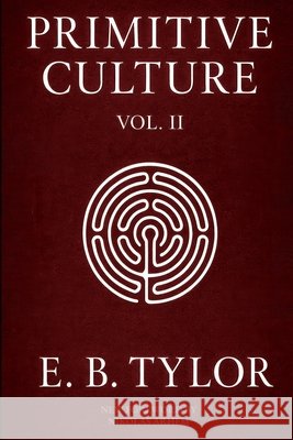 Primitive Culture - Volume Two: Researches into the development of mythology, philosophy, religion, language, art, and custom (Fourth Edition) Tylor, Edward Burnett, Arhem, Nikolas 9789199018645