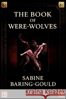 The Book of Were-Wolves (Serpent Library Classics) Sabine Baring-Gould Nikolas Arhem J. Van del Gelimer 9789199018669