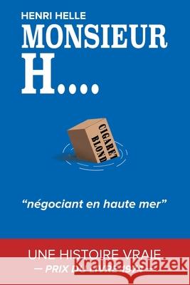 MONSIEUR H. N?gociant en haute mer: PRIX DU LIVRE 1974 Gentlemen Contrebandier Histoire vraie Livre roman Autobiographie en fran?ais Henri Helle Thibault Helle 9789199034003