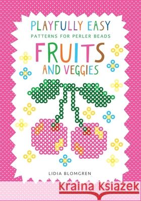 Playfully Easy - Patterns for perler beads: Fruits and Veggies Lidia Blomgren 9789199050010