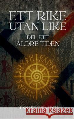 Ett rike utan like, del ett: ?ldre tiden Lennart Svensson 9789199077222