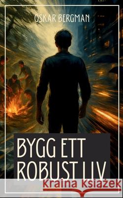 Bygg ett robust liv: En v?gvisare till styrka, gemenskap och livskraft Oskar Bergman 9789199077260 Runstroms Forlag