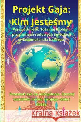 Projekt Gaja: Kim Jesteśmy?: Przewodnik po Totalnej Biologii, programach rodowych i ewolucji świadomości dla każdego. My World 9789199095899 My World