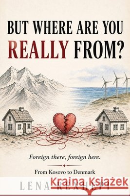 But Where Are You Really From?: Foreign there, foreign here: From Kosovo to Denmark Lena Rexhepi 9789199179605 Albulena Studio