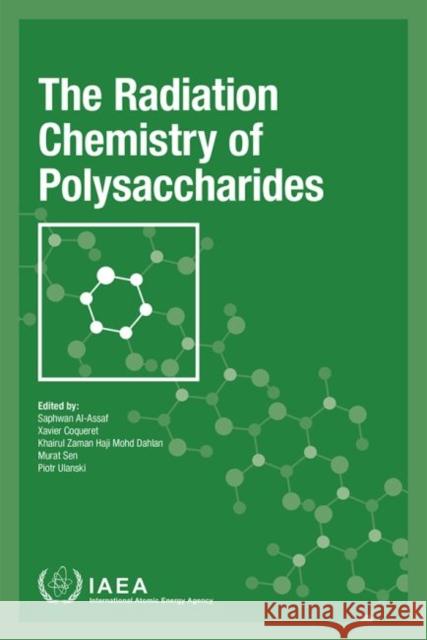 The Radiation Chemistry of Polysaccharides International Atomic Energy Agency 9789201015167 International Atomic Energy Agency