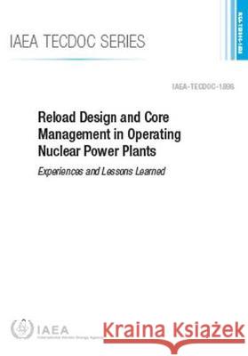 Reload Design and Core Management in Operating Nuclear Power Plants International Atomic Energy Agency 9789201017208