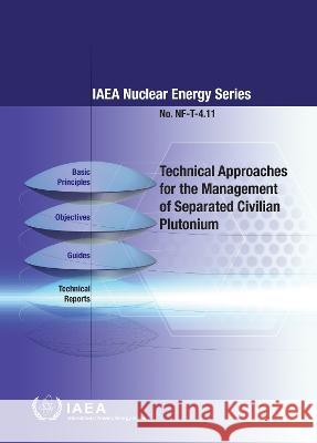 Technical Approaches for the Management of Separated Civilian Plutonium IAEA   9789201022219 IAEA
