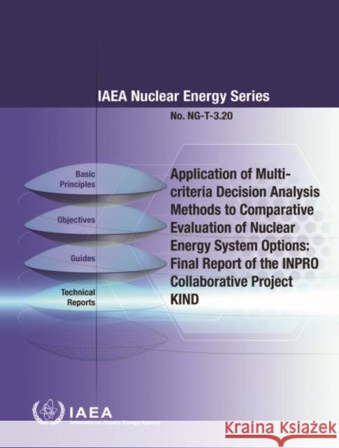 Application of Multi-Criteria Decision Analysis Methods to Comparative Evaluation of Nuclear Energy System Options: Final Report of the Inpro Collabor International Atomic Energy Agency 9789201023193
