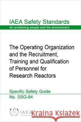 The Operating Organization and the Recruitment, Training and Qualification of Personnel for Research Reactors IAEA   9789201024237 IAEA