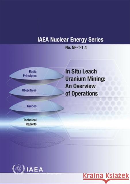 In Situ Leach Uranium Mining: An Overview of Operations International Atomic Energy Agency 9789201027160 International Atomic Energy Agency